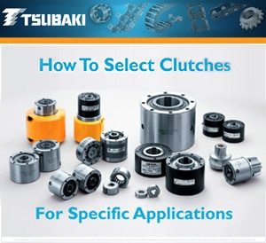 Tsubaki Partners With Plant Engineering To Explain How To Pick The Right Clutches For Your Specific Overrunning, Backstopping Or Indexing Applications